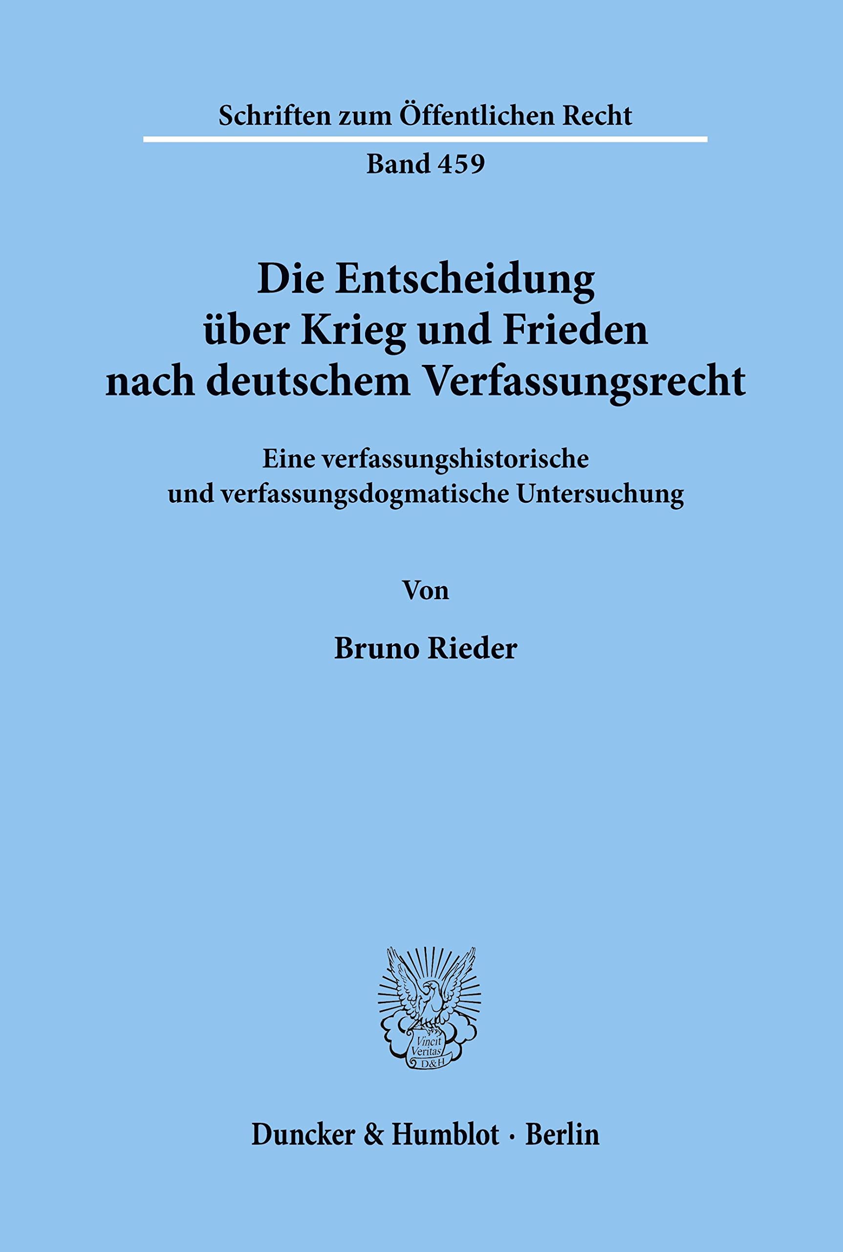 Die Entscheidung über Krieg und Frieden nach deutschem Verfassungsrecht.: Eine verfassungshistorische und verfassungsdogmatische Untersuchung. (Schriften zum Öffentlichen Recht, Band 459) Law