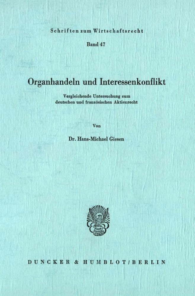 Organhandeln und Interessenkonflikt.: Vergleichende Untersuchung zum deutschen und französischen Aktienrecht. (Schriften zum Wirtschaftsrecht, Band 47) Law
