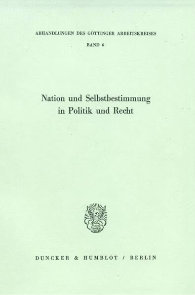 Nation und Selbstbestimmung in Politik und Recht. (Abhandlungen des Göttinger Arbeitskreises) Law