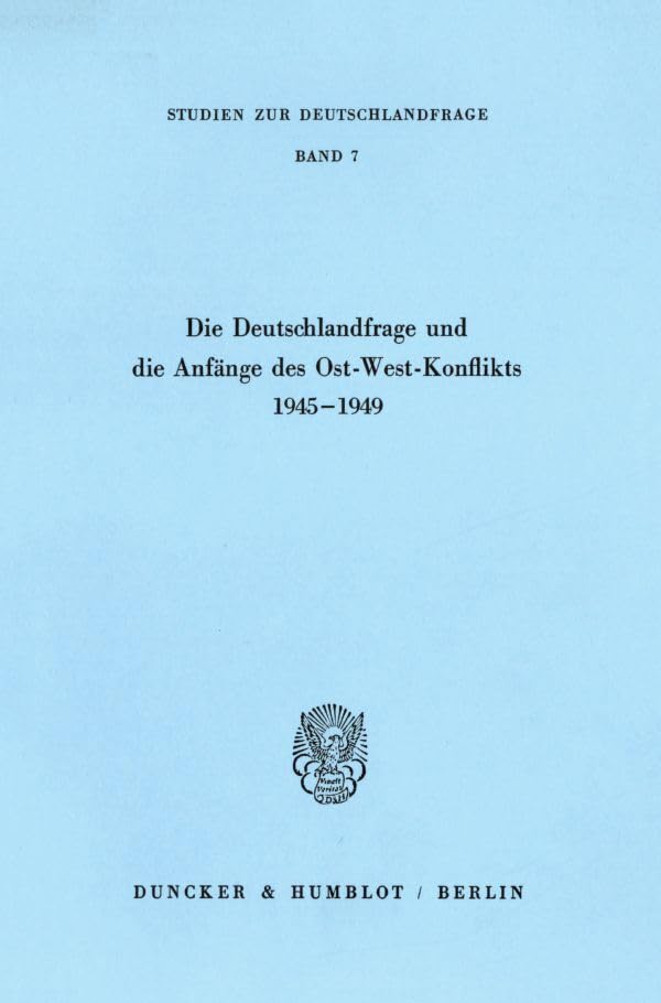 Die Deutschlandfrage und die Anfänge des Ost-West-Konflikts 1945–1949.: Beitr. d. wissenschaftl. Jahrestagung d. Göttinger Arbeitskreises am 28./29. ... Mainz (Studien zur Deutschlandfrage, Band 7) Law
