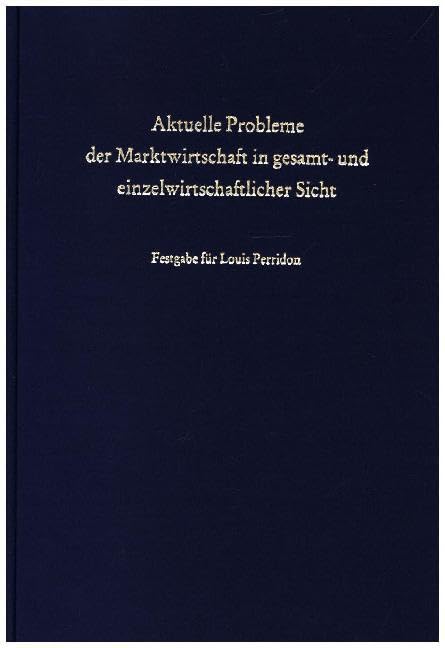 Aktuelle Probleme der Marktwirtschaft in gesamt- und einzelwirtschaftlicher Sicht.: Festgabe zum 65. Geburtstag von Louis Perridon. Law