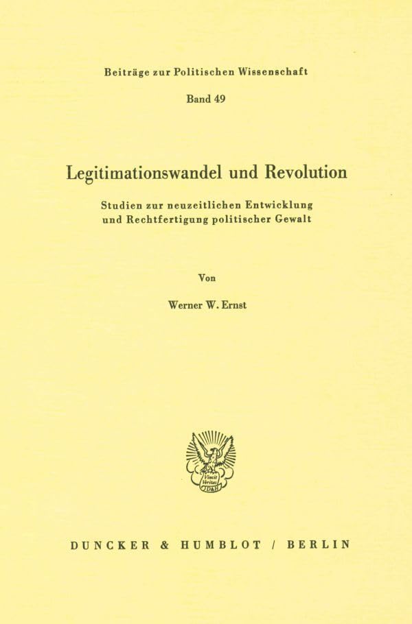 Legitimationswandel und Revolution.: Studien zur neuzeitlichen Entwicklung und Rechtfertigung politischer Gewalt. (Beiträge zur Politischen Wissenschaft) Law