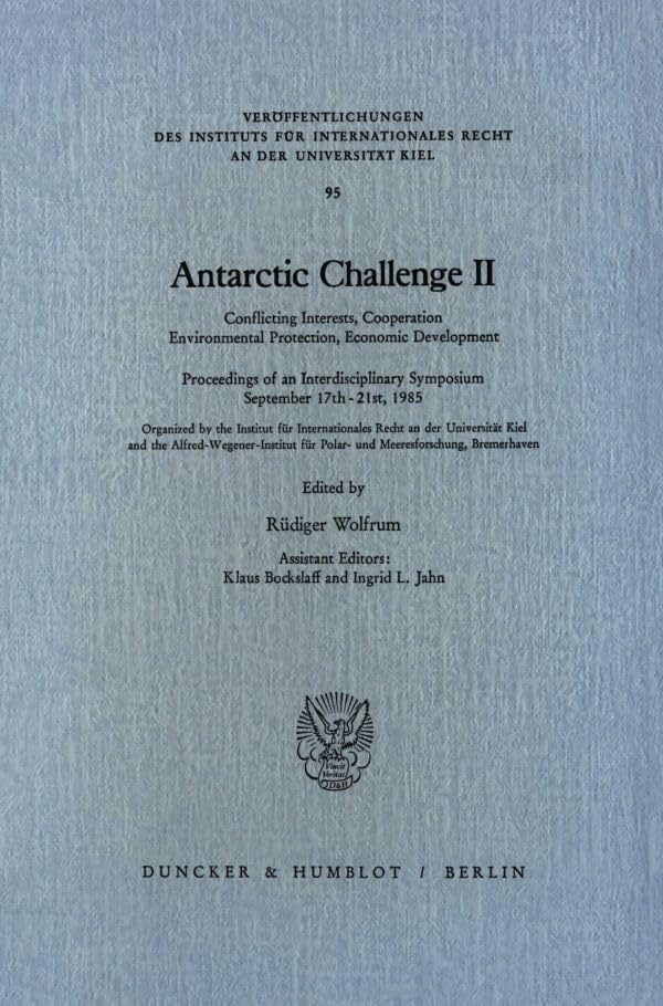 Antarctic Challenge II.: Conflicting Interests, Cooperation, Environmental Protection, Economic Development. Proceedings of an Interdisciplinary ... Recht an der Universität Kiel) Law