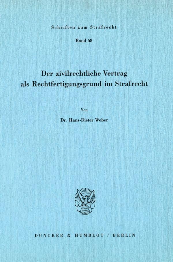 Der zivilrechtliche Vertrag als Rechtfertigungsgrund im Strafrecht. (Schriften zum Strafrecht) Law