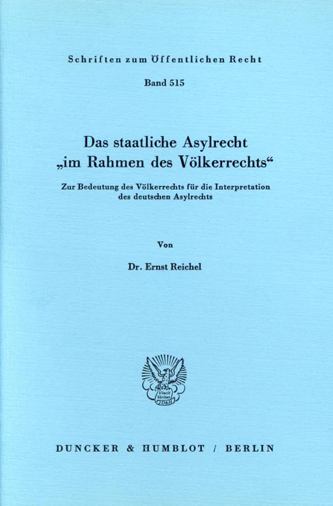 Das staatliche Asylrecht "im Rahmen des Völkerrechts".: Zur Bedeutung des Völkerrechts für die Interpretation des deutschen Asylrechts. (Schriften zum Öffentlichen Recht) Law