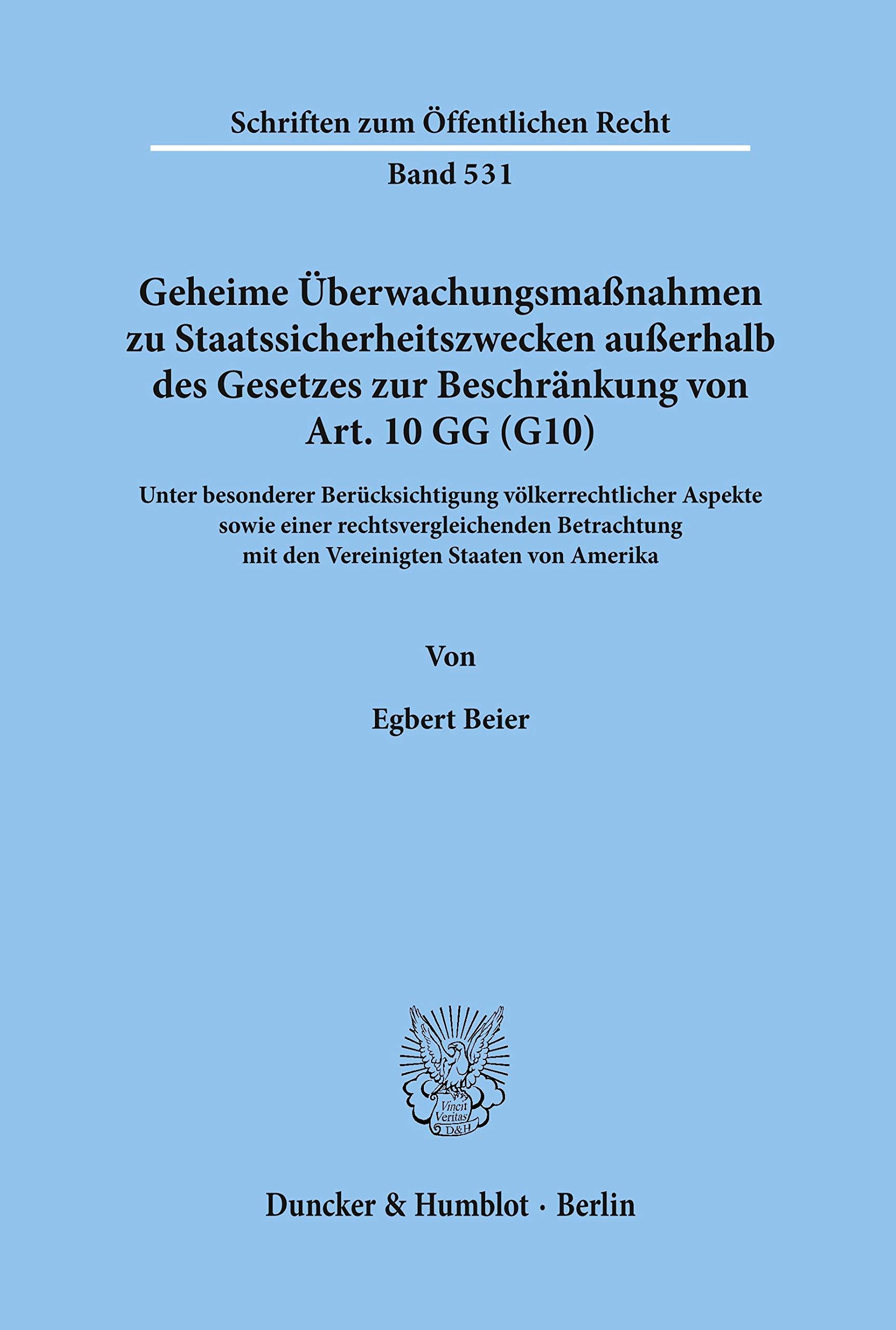 Geheime Überwachungsmaßnahmen zu Staatssicherheitszwecken außerhalb des Gesetzes zur Beschränkung von Art. 10 GG (G10).: Unter besonderer ... Amerika. (Schriften zum Öffentlichen Recht) Law