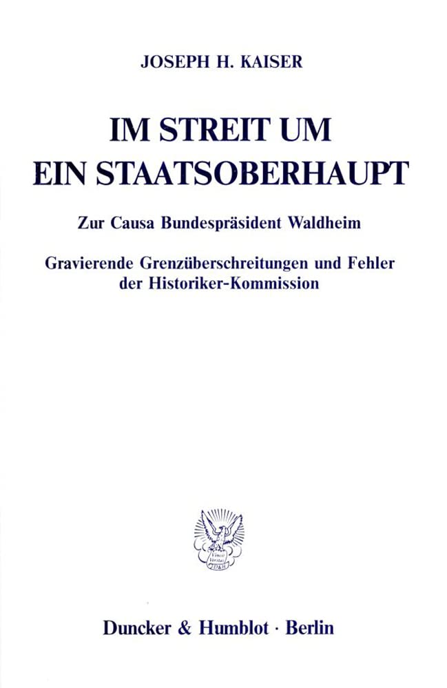 Im Streit um ein Staatsoberhaupt.: Zur Causa Bundespräsident Waldheim. Gravierende Grenzüberschreitungen und Fehler der Historiker-Kommission. Law