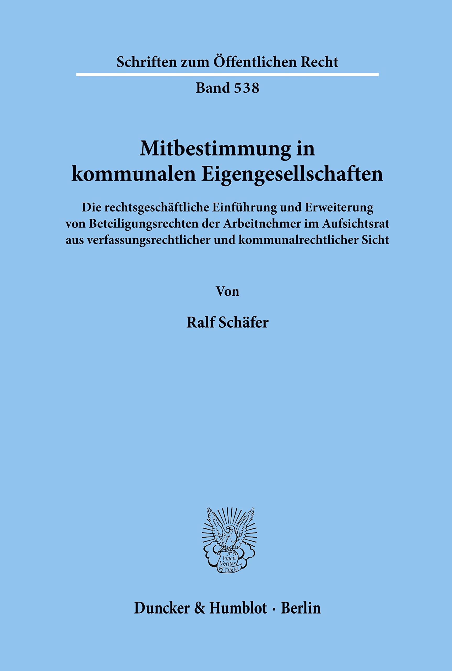 Mitbestimmung in kommunalen Eigengesellschaften.: Die rechtsgeschäftliche Einführung und Erweiterung von Beteiligungsrechten der Arbeitnehmer im ... Sicht. (Schriften zum Öffentlichen Recht) Law