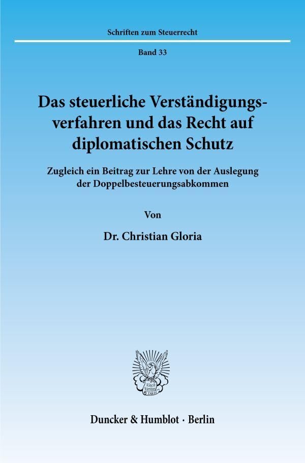 Das steuerliche Verständigungsverfahren und das Recht auf diplomatischen Schutz.: Zugleich ein Beitrag zur Lehre von der Auslegung der Doppelbesteuerungsabkommen. (Schriften zum Steuerrecht, Band 33) Law