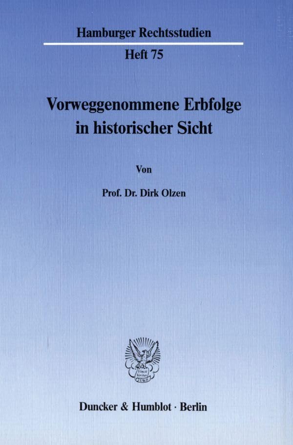 Vorweggenommene Erbfolge in historischer Sicht. (Hamburger Rechtsstudien, Band 75) Law