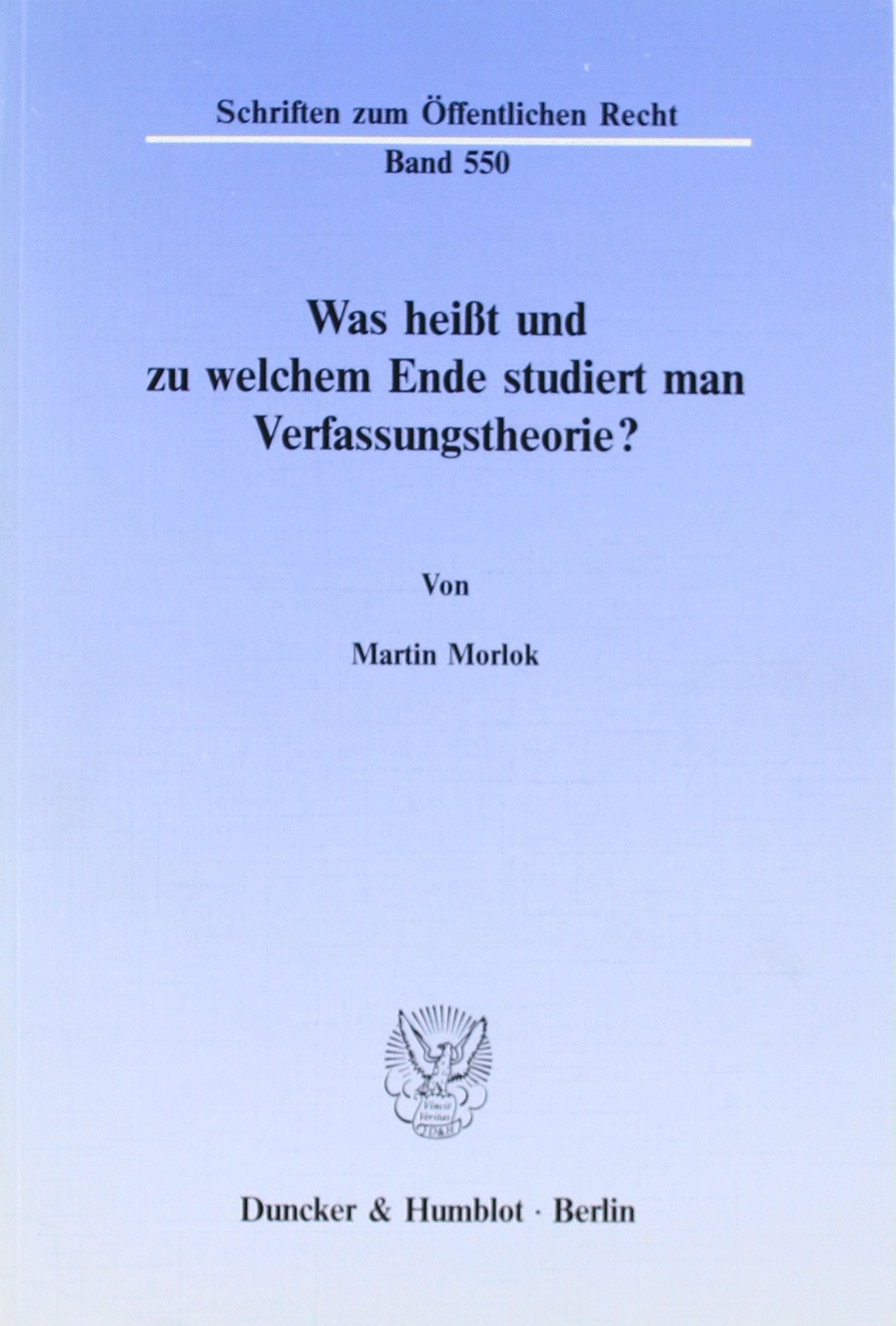 Was heißt und zu welchem Ende studiert man Verfassungstheorie? (Schriften zum Öffentlichen Recht) Law