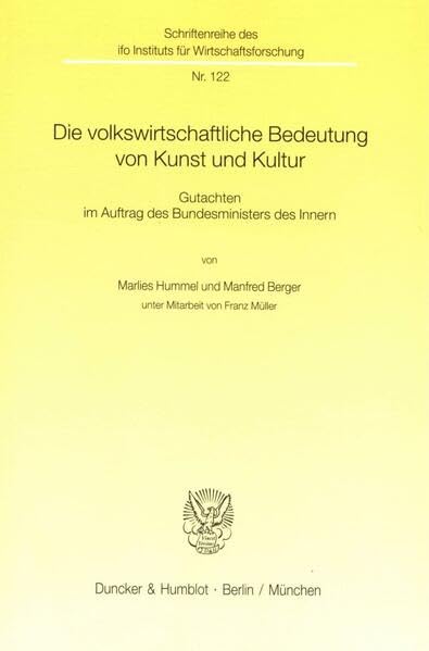 Die volkswirtschaftliche Bedeutung von Kunst und Kultur.: Gutachten im Auftrag des Bundesministers des Innern. (Schriftenreihe des ifo Instituts für Wirtschaftsforschung, Band 122) Law