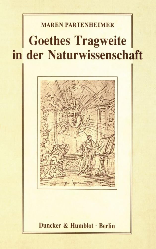 Goethes Tragweite in der Naturwissenschaft.: Hermann von Helmholtz, Ernst Haeckel, Werner Heisenberg, Carl Friedrich von Weizsäcker. Philosophy