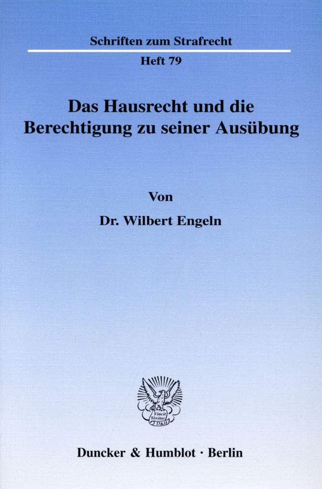 Das Hausrecht und die Berechtigung zu seiner Ausübung.: Dissertationsschrift (Schriften zum Strafrecht) Law