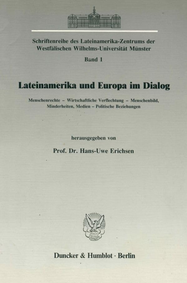 Lateinamerika und Europa im Dialog. Menschenrechte – Wirtschaftliche Verflechtung – Menschenbild, Minderheiten, Medien – Politische Beziehungen.: ... Westfälischen Wilhelms-Universität Münster) Law