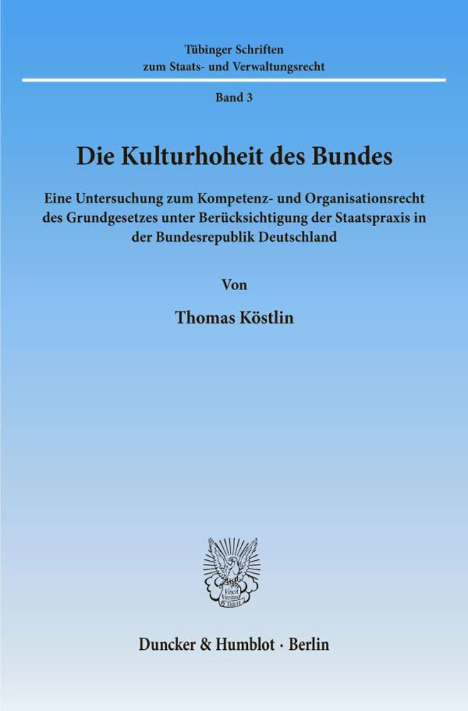 Die Kulturhoheit des Bundes.: Eine Untersuchung zum Kompetenz- und Organisationsrecht des Grundgesetzes unter Berücksichtigung der Staatspraxis in der ... Schriften zum Staats- und Verwaltungsrecht) Law