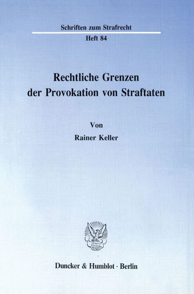 Rechtliche Grenzen der Provokation von Straftaten.: Habilitationsschrift (Schriften zum Strafrecht) Law