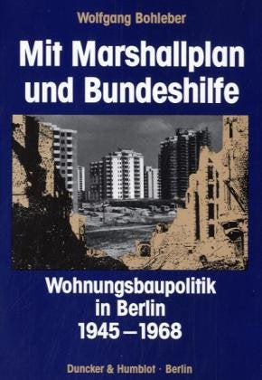 Mit Marshallplan Und Bundeshilfe: Wohnungsbaupolitik in Berlin 1945 Bis 1968 book