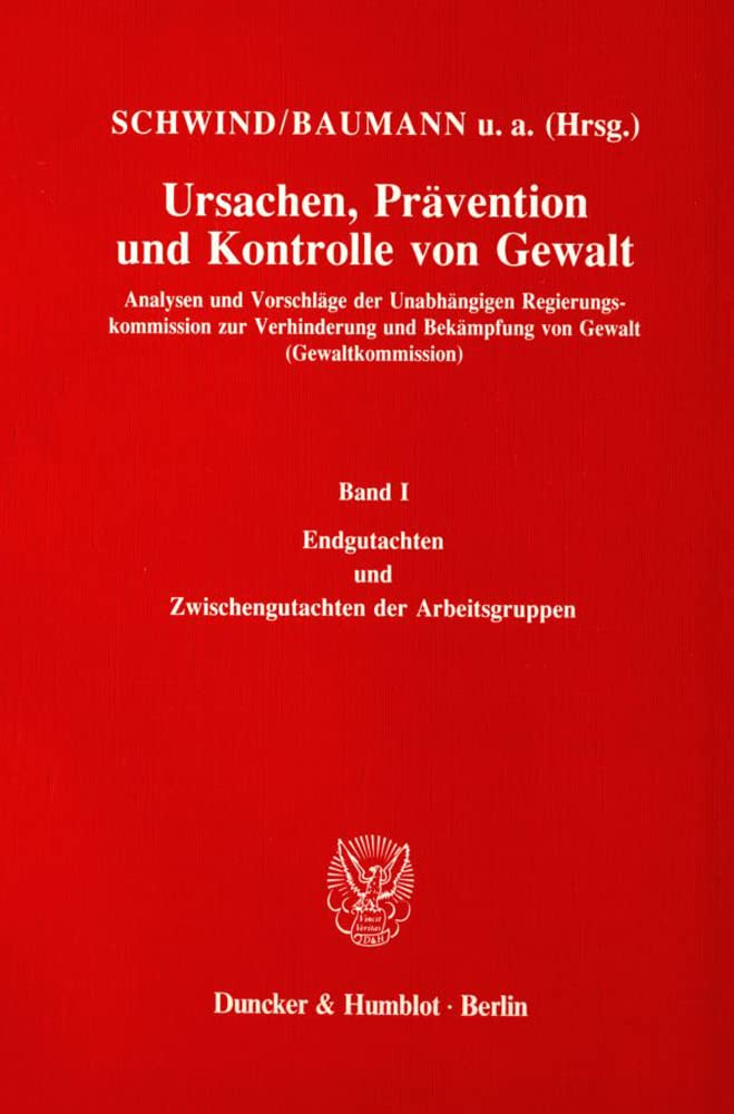 Ursachen, Prävention und Kontrolle von Gewalt, Bd.1, Endgutachten und Zwischengutachten der Arbeitsgruppen: Analysen und Vorschläge der Unabhängigen ... und Zwischengutachten der Arbeitsgruppen. Law