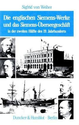 Die englischen Siemens-Werke und das Siemens-Überseegeschäft in der zweiten Hälfte des 19. Jahrhunderts. Mit 1 Bildtafel. (Schriften zur Wirtschafts- und Sozialgeschichte; SWS 38) Law