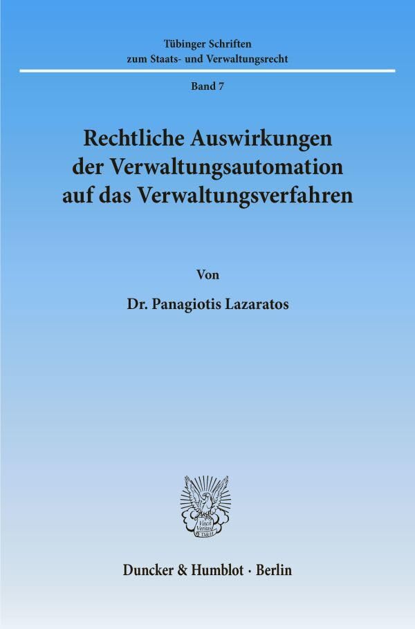 Rechtliche Auswirkungen der Verwaltungsautomation auf das Verwaltungsverfahren. (Tübinger Schriften zum Staats- und Verwaltungsrecht) Law