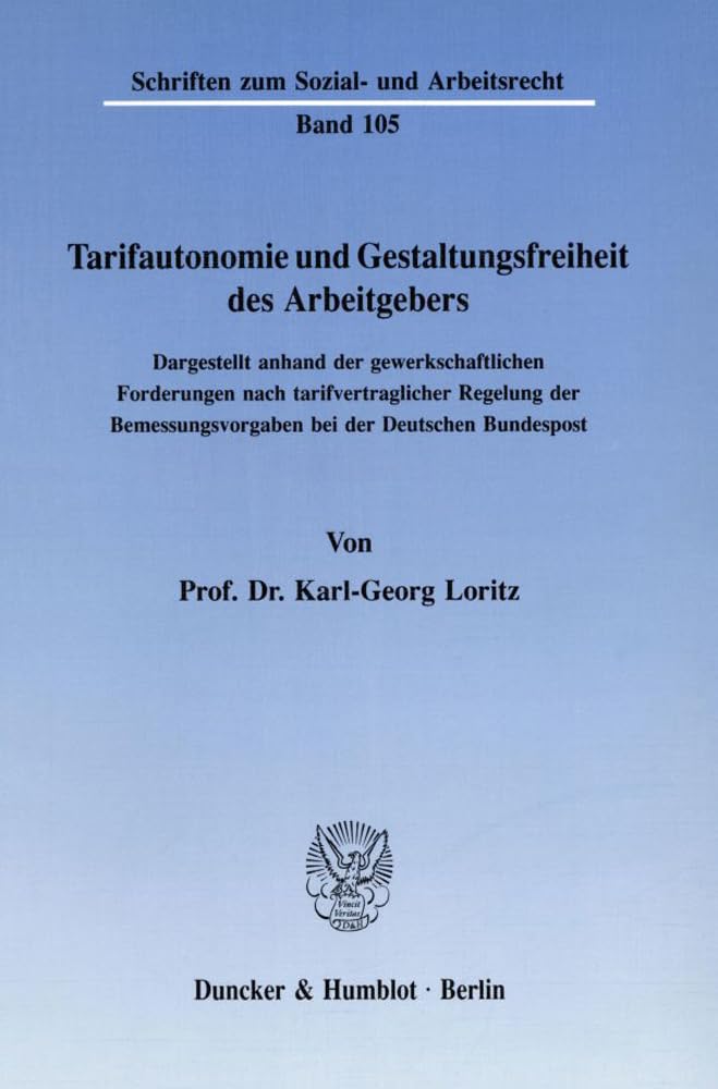 Tarifautonomie und Gestaltungsfreiheit des Arbeitgebers.: Dargestellt anhand der gewerkschaftlichen Forderungen nach tarifvertraglicher Regelung der ... (Schriften zum Sozial- und Arbeitsrecht) Law