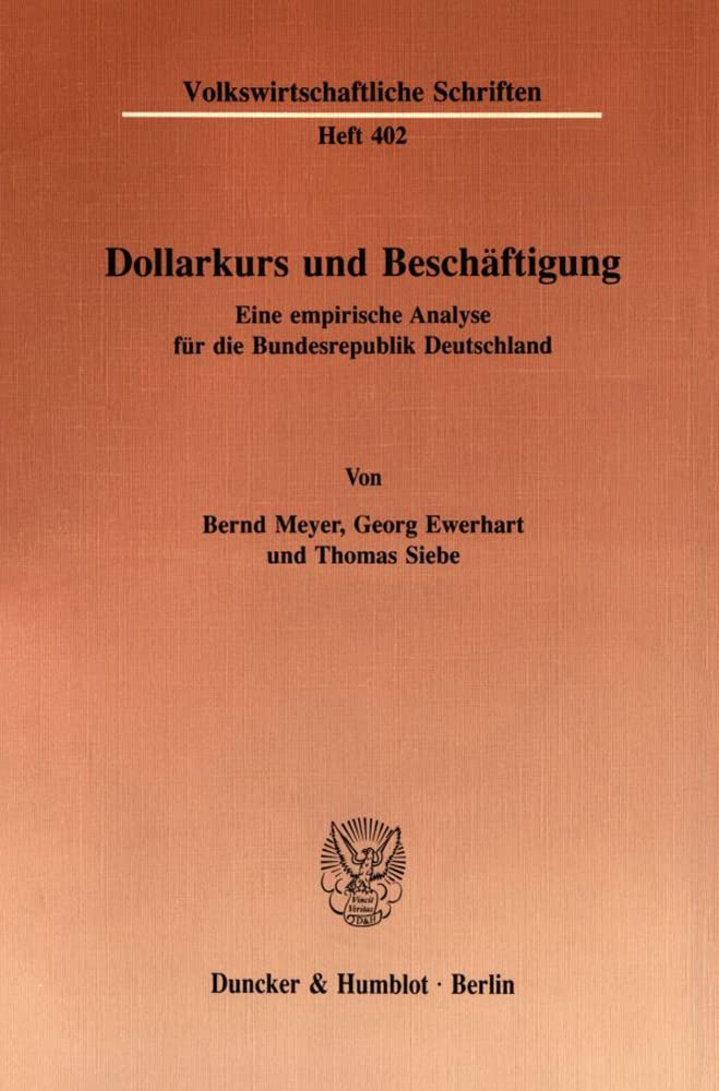 Dollarkurs und Beschäftigung. Eine empirische Analyse für die Bundesrepublik Deutschland. Mit 40 Tab., 62 Abb. (Volkswirtschaftliche Schriften; VWS 402) Law