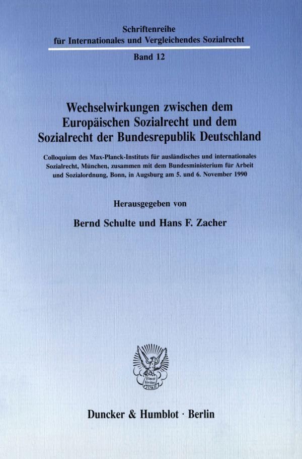 Wechselwirkungen zwischen dem Europäischen Sozialrecht und dem Sozialrecht der Bundesrepublik Deutschland.: Colloquium des Max-Planck-Instituts für ... und Vergleichendes Sozialrecht) Law