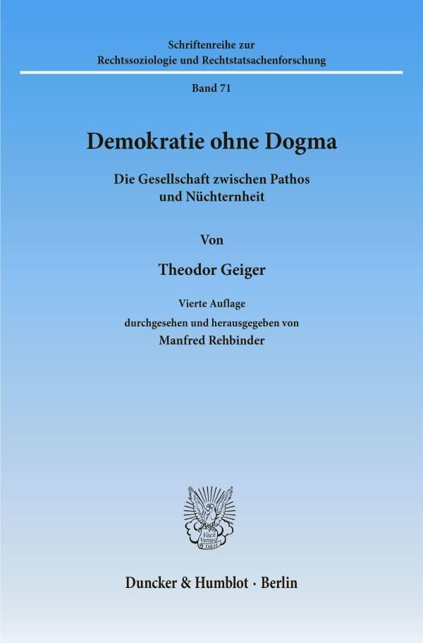 Demokratie ohne Dogma.: Die Gesellschaft zwischen Pathos und Nüchternheit. (Schriftenreihe zur Rechtssoziologie und Rechtstatsachenforschung) Law