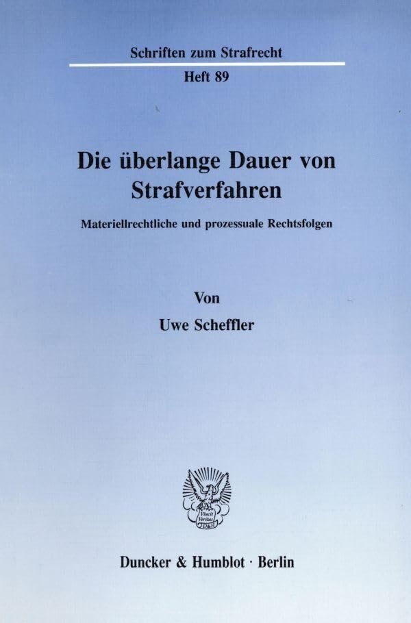 Die überlange Dauer von Strafverfahren.: Materiellrechtliche und prozessuale Rechtsfolgen. (Schriften zum Strafrecht) Law