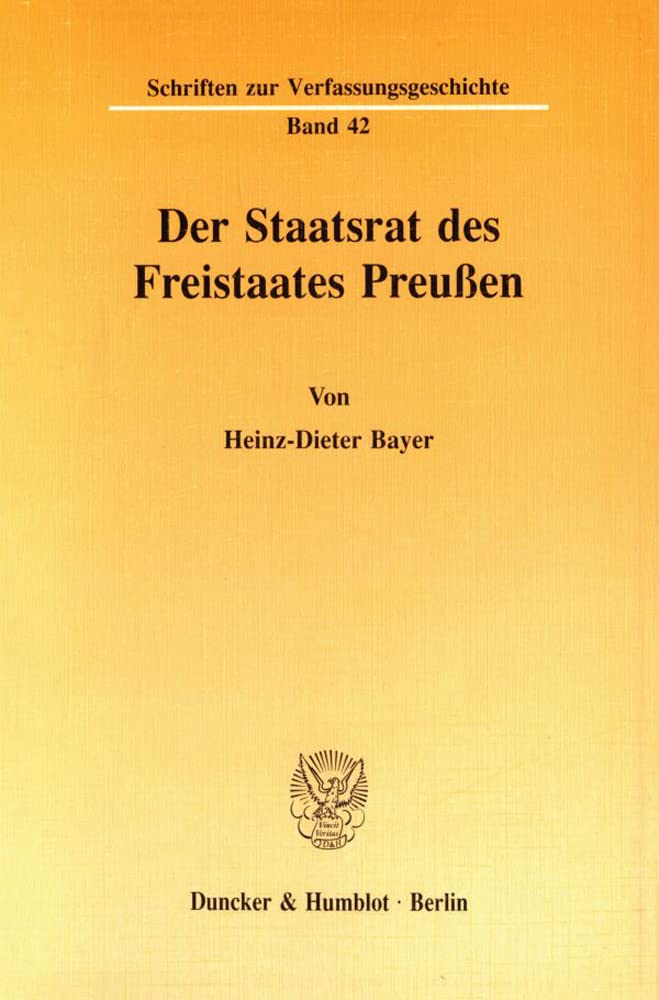 Der Staatsrat des Freistaates Preußen.: Dissertationsschrift (Schriften zur Verfassungsgeschichte) Law