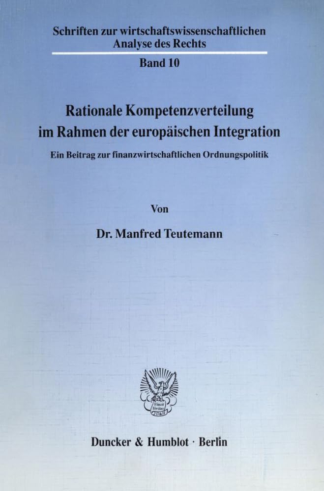 Rationale Kompetenzverteilung im Rahmen der europäischen Integration.: Ein Beitrag zur finanzwirtschaftlichen Ordnungspolitik. (Schriften zur wirtschaftswissenschaftlichen Analyse des Rechts) Law