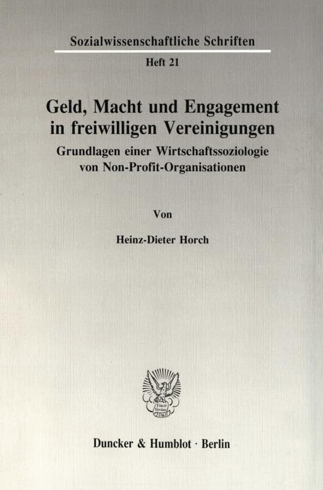 Geld, Macht und Engagement in freiwilligen Vereinigungen.: Grundlagen einer Wirtschaftssoziologie von Non-Profit-Organisationen. (Sozialwissenschaftliche Schriften) Social Sciences