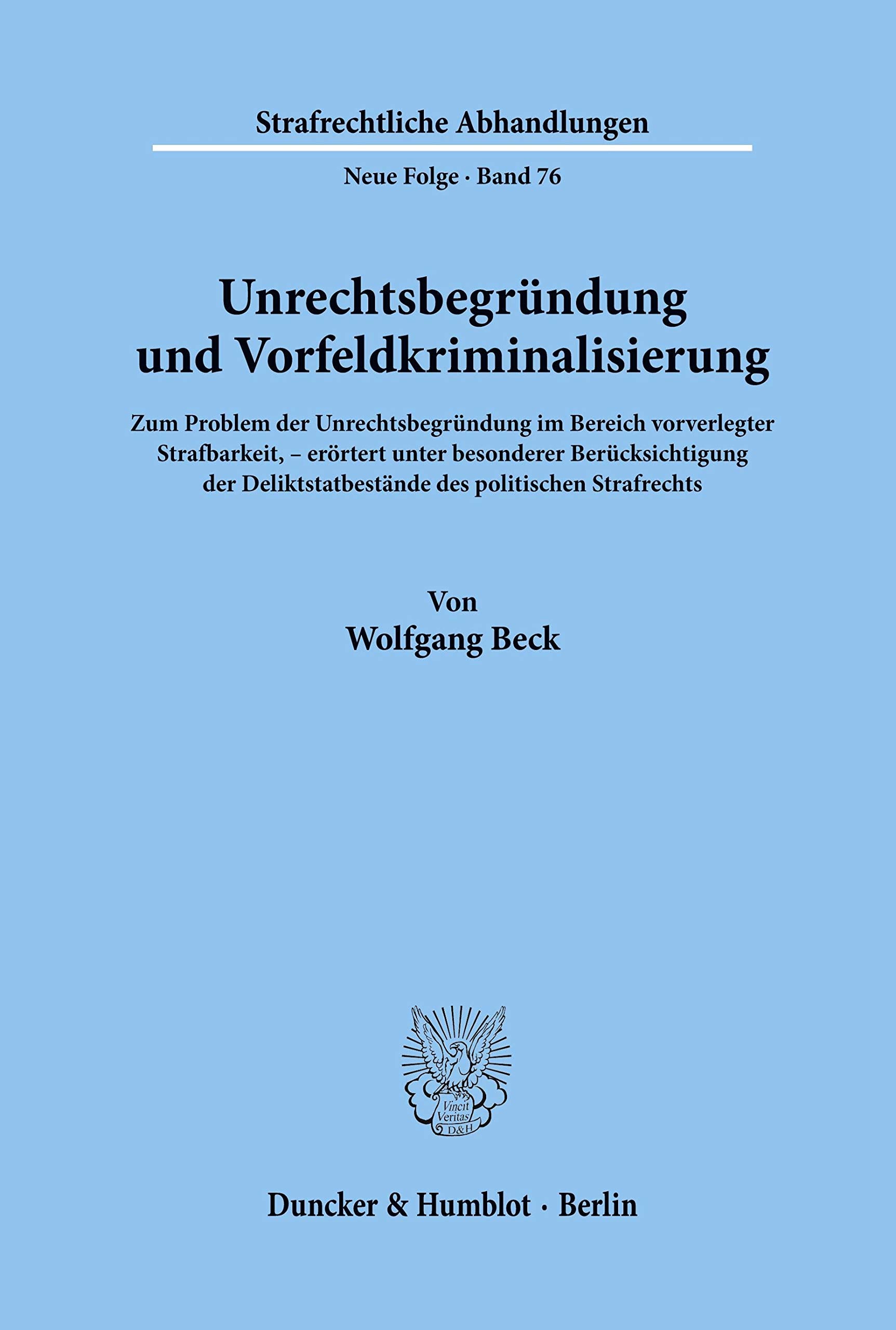 Unrechtsbegründung und Vorfeldkriminalisierung.: Zum Problem der Unrechtsbegründung im Bereich vorverlegter Strafbarkeit, erörtert unter besonderer ... (Strafrechtliche Abhandlungen. Neue Folge) Law