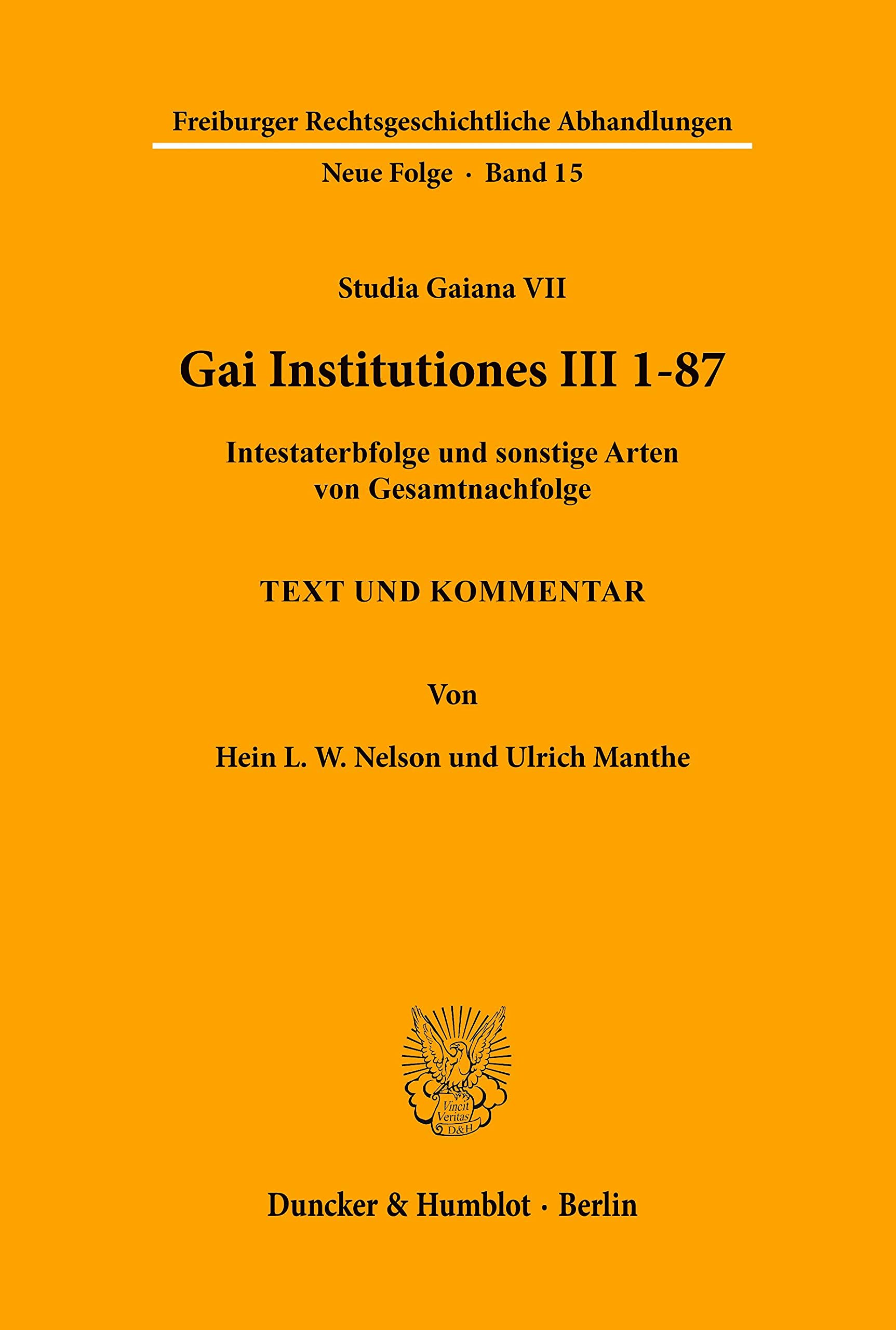 Gai Institutiones III 1 - 87.: Intestaterbfolge und sonstige Arten von Gesamtnachfolge. Text und Kommentar. (Studia Gaiana VII). (Freiburger Rechtsgeschichtliche Abhandlungen. N. F., Band 15) Law