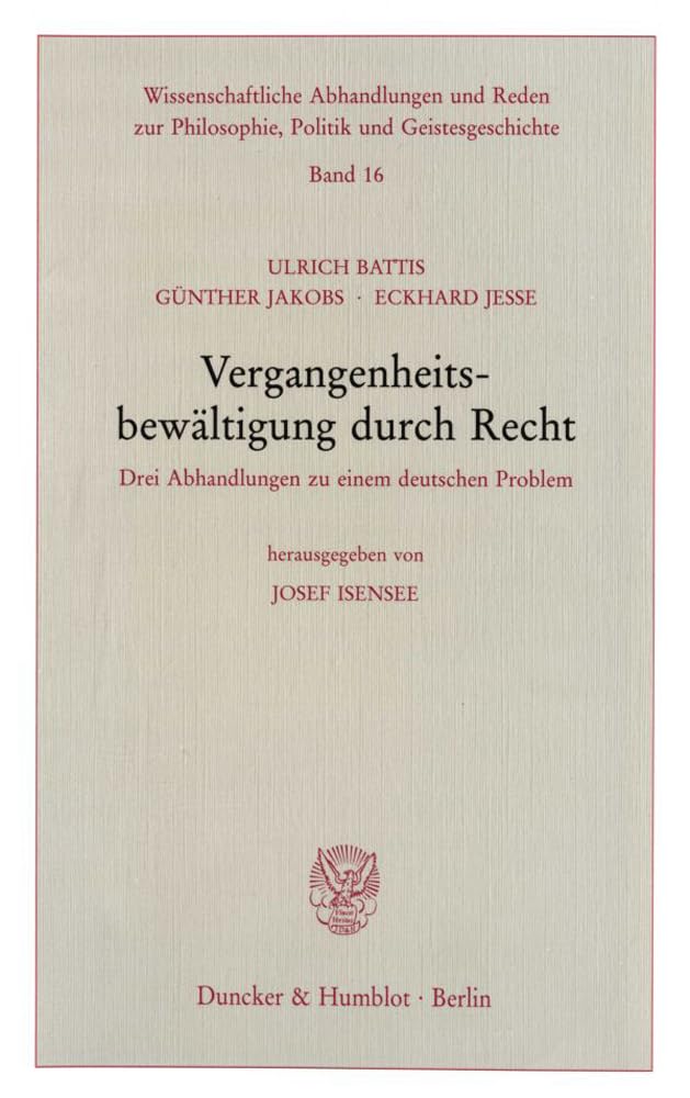 Vergangenheitsbewältigung durch Recht.: Drei Abhandlungen zu einem deutschen Problem. Hrsg. von Josef Isensee. (Wissenschaftliche Abhandlungen und Reden zur Philosophie, Politik und Geistesgeschichte) Law