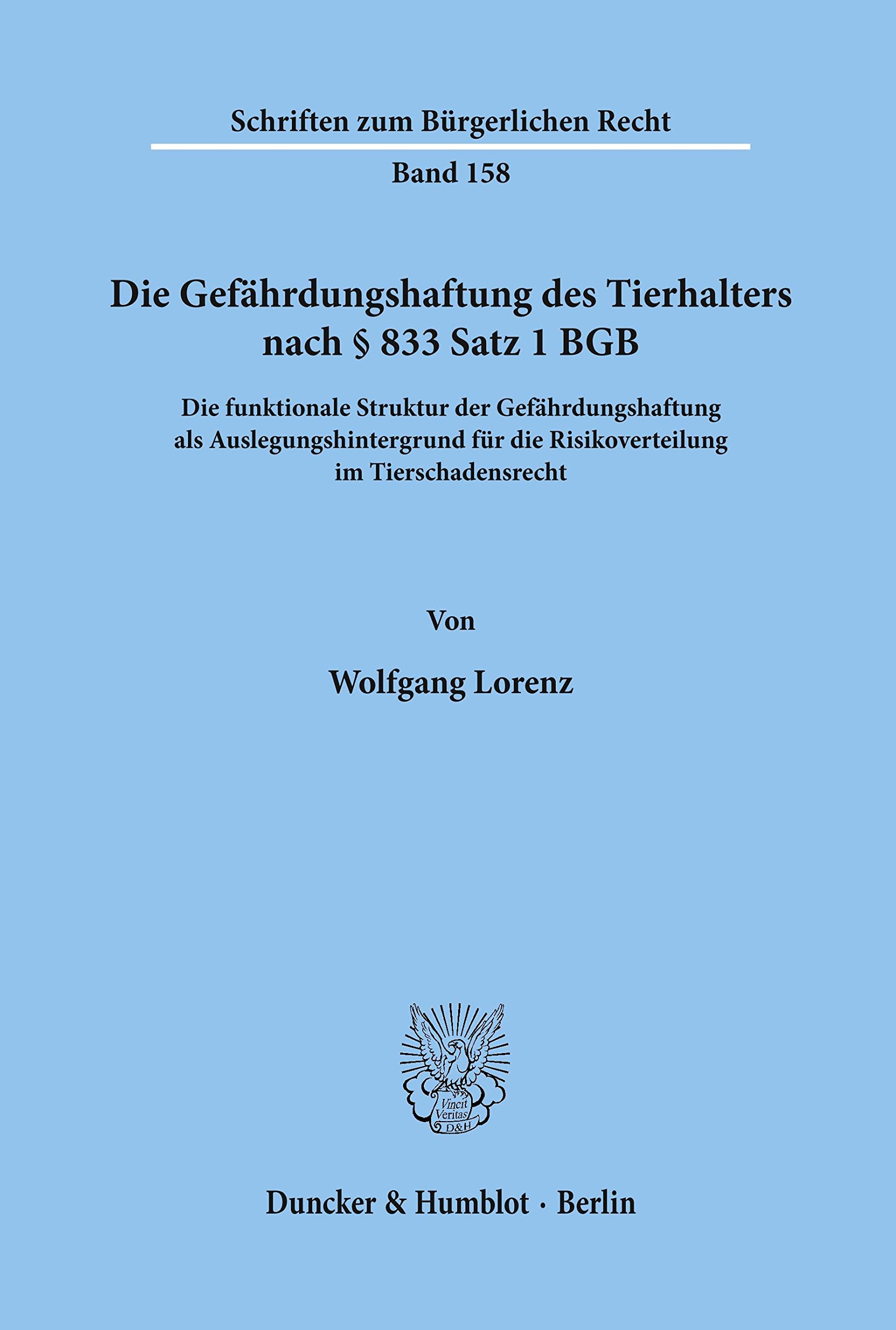 Die Gefährdungshaftung des Tierhalters nach § 833 Satz 1 BGB.: Die funktionale Struktur der Gefährdungshaftung als Auslegungshintergrund für die ... (Schriften zum Bürgerlichen Recht) Law