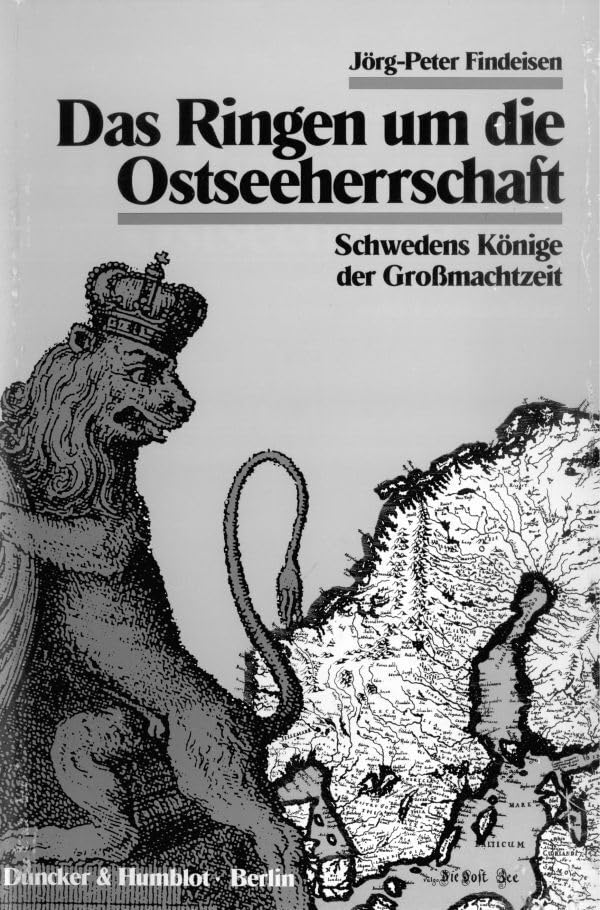 Das Ringen um die Ostseeherrschaft.: Schwedens Könige der Großmachtzeit. Essays & Short Stories