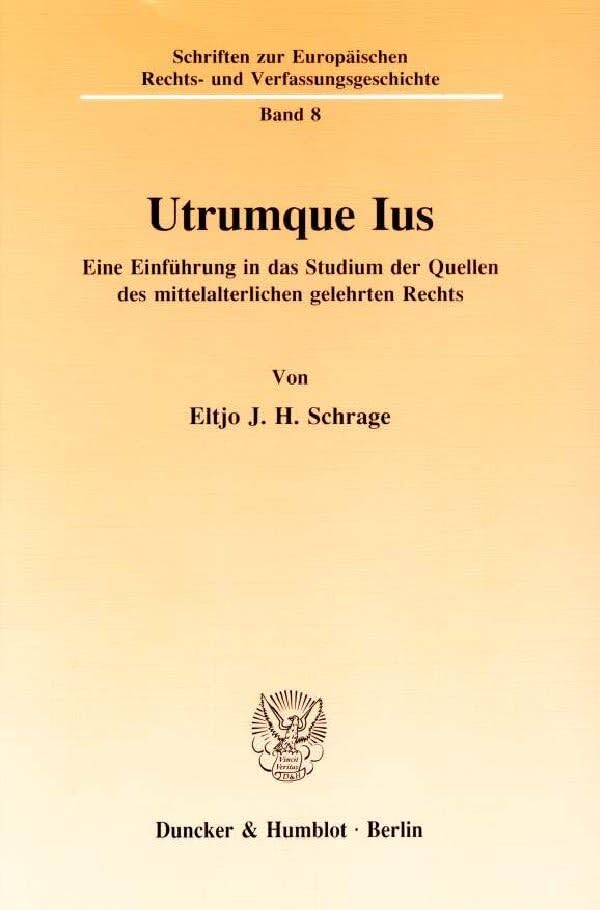 Utrumque Ius.: Eine Einführung in das Studium der Quellen des mittelalterlichen gelehrten Rechts. (Schriften zur Europäischen Rechts- und Verfassungsgeschichte, Band 8) Law