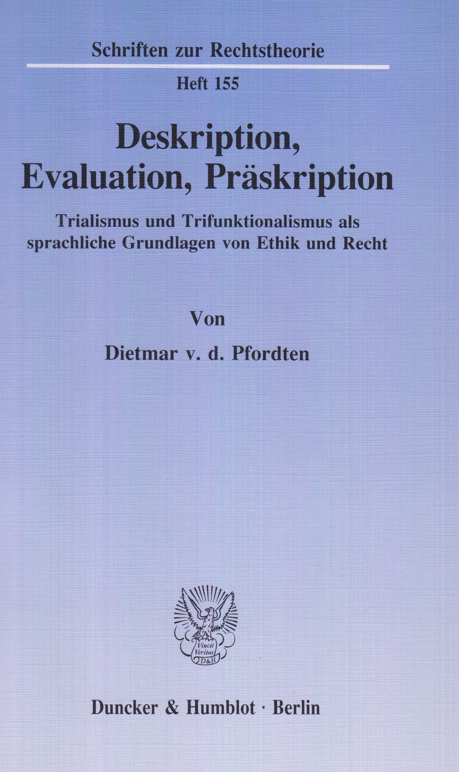 Deskription, Evaluation, Präskription.: Trialismus und Trifunktionalismus als sprachliche Grundlagen von Ethik und Recht. (Schriften zur Rechtstheorie) Law