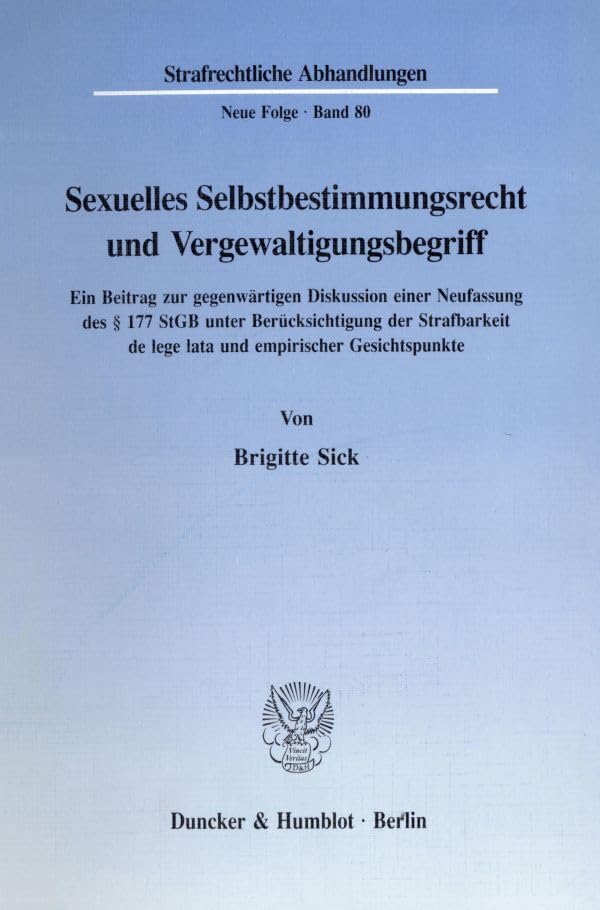 Sexuelles Selbstbestimmungsrecht und Vergewaltigungsbegriff.: Ein Beitrag zur gegenwärtigen Diskussion einer Neufassung des § 177 StGB unter ... (Strafrechtliche Abhandlungen. Neue Folge) Law