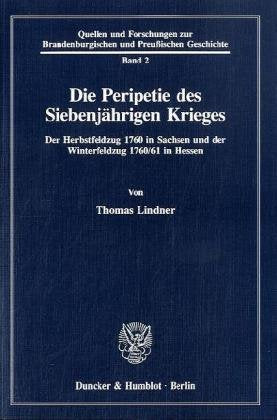 Die Peripetie des Siebenjährigen Krieges.: Der Herbstfeldzug 1760 in Sachsen und der Winterfeldzug 1760-61 in Hessen. (Quellen und Forschungen zur Brandenburgischen und Preußischen Geschichte, Band 2) German history