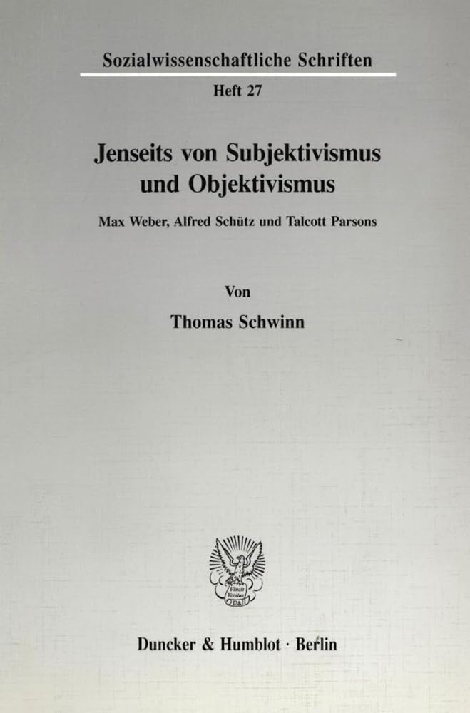 Jenseits von Subjektivismus und Objektivismus.: Max Weber, Alfred Schütz und Talcott Parsons. (Sozialwissenschaftliche Schriften) Law