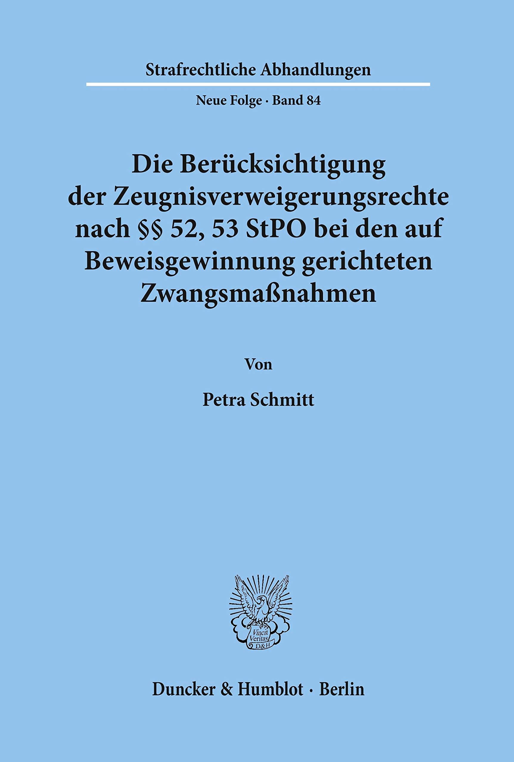 Die Berücksichtigung der Zeugnisverweigerungsrechte nach §§ 52, 53 StPO bei den auf Beweisgewinnung gerichteten Zwangsmaßnahmen.: Dissertationsschrift (Strafrechtliche Abhandlungen. Neue Folge) Law
