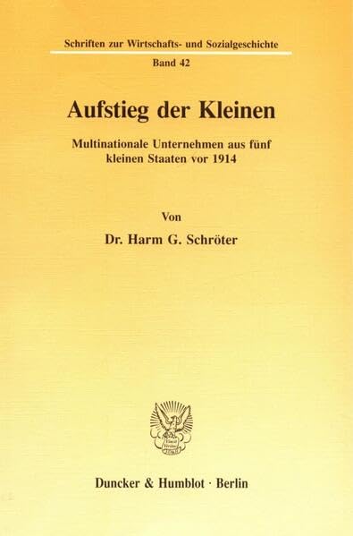 Aufstieg der Kleinen.: Multinationale Unternehmen aus fünf kleinen Staaten vor 1914. (Schriften zur Wirtschafts- und Sozialgeschichte) Law