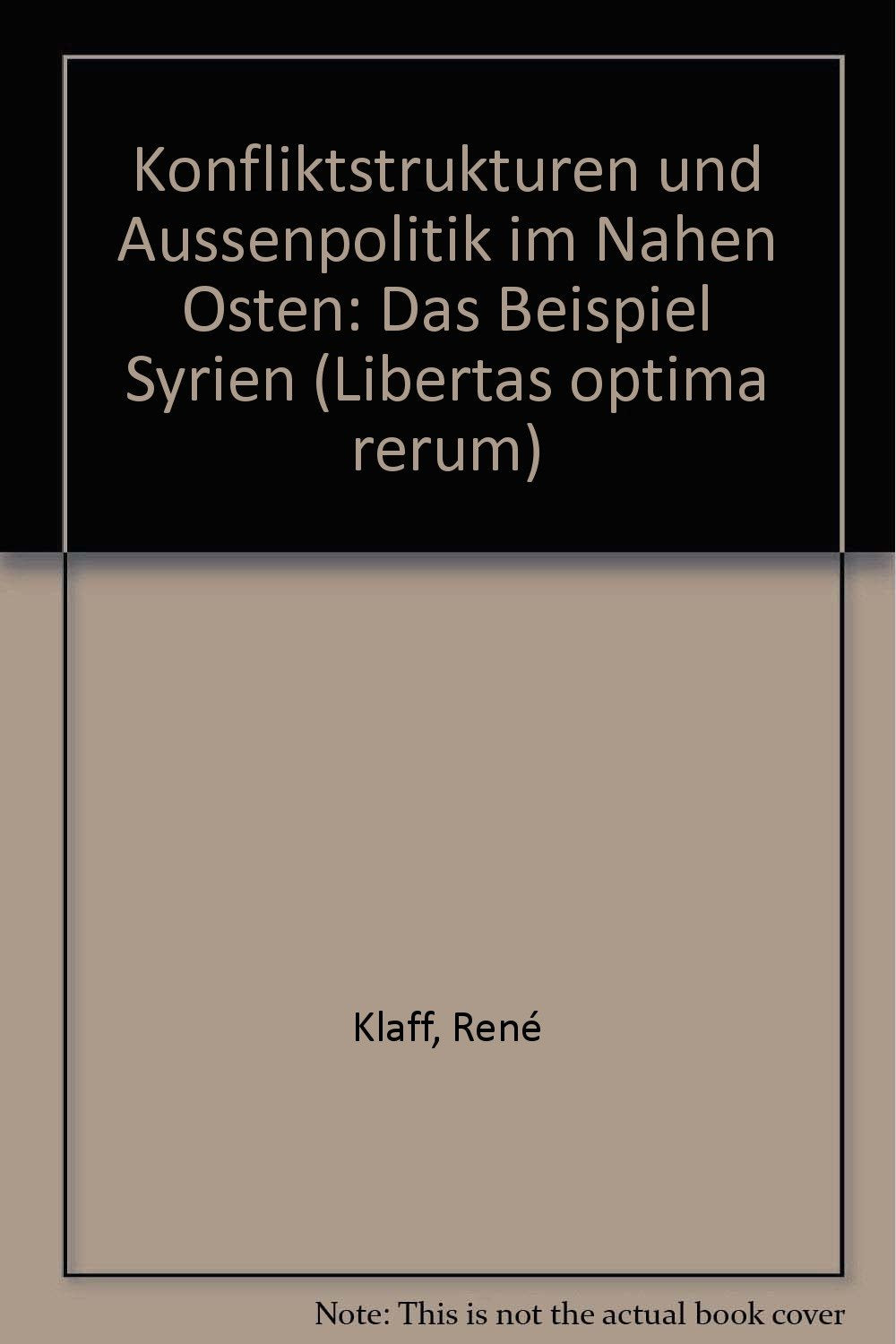 Konfliktstrukturen und Außenpolitik im Nahen Osten.: Das Beispiel Syrien. (Libertas Optima Rerum) Law