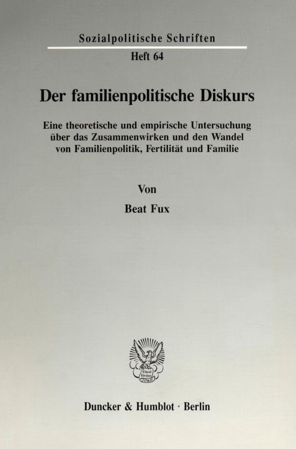 Der familienpolitische Diskurs.: Eine theoretische und empirische Untersuchung über das Zusammenwirken und den Wandel von Familienpolitik, Fertilität und Familie. (Sozialpolitische Schriften) Law