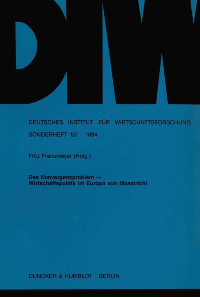 Das Konvergenzproblem -: Wirtschaftspolitik im Europa von Maastricht. Beiträge und Diskussionsberichte zu einer Tagung des Deutschen Instituts für ... Wirtschaftsforschung. Sonderhefte, Band 151) Law