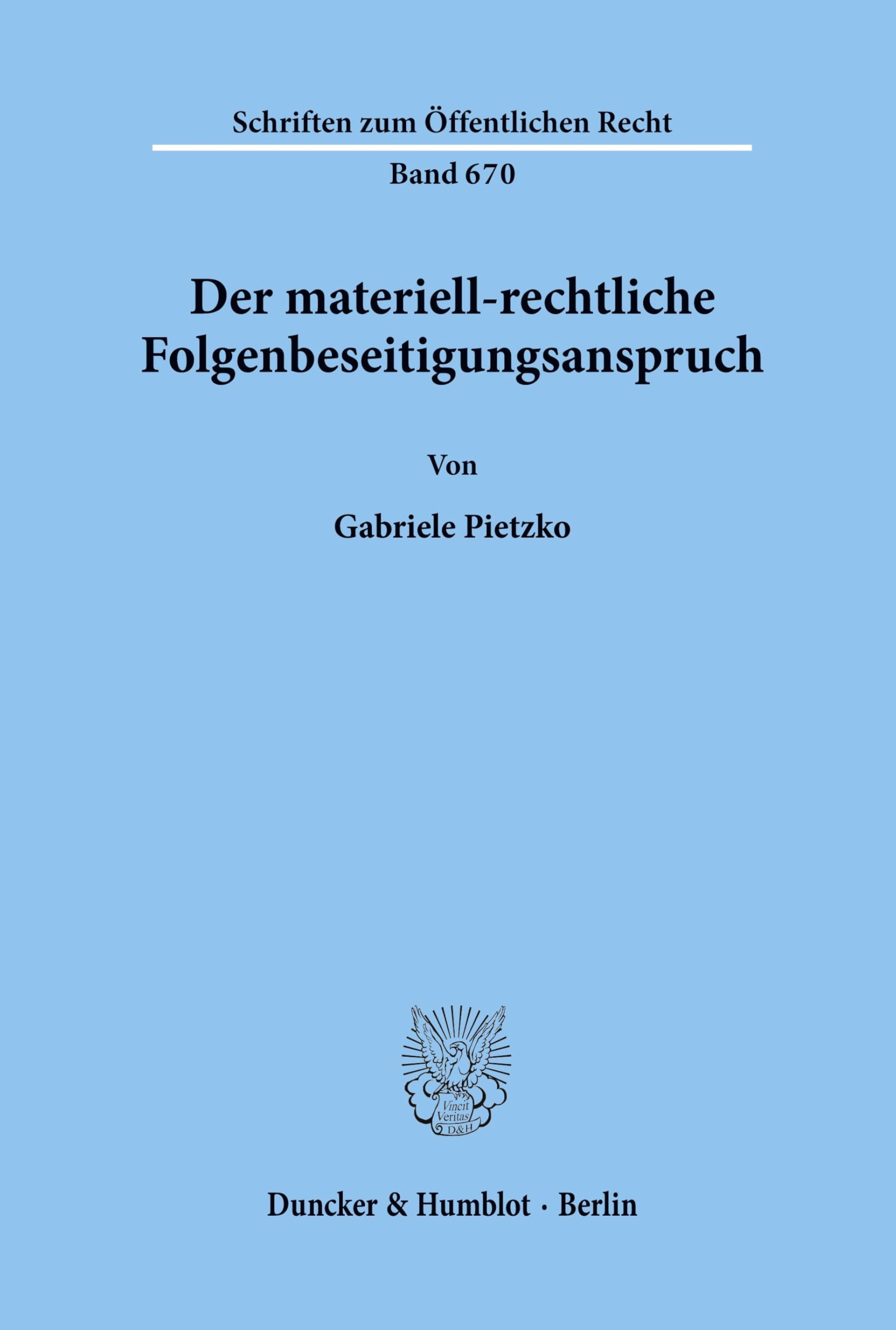 Der materiell-rechtliche Folgenbeseitigungsanspruch.: Dissertationsschrift (Schriften zum Öffentlichen Recht, Band 670) Law