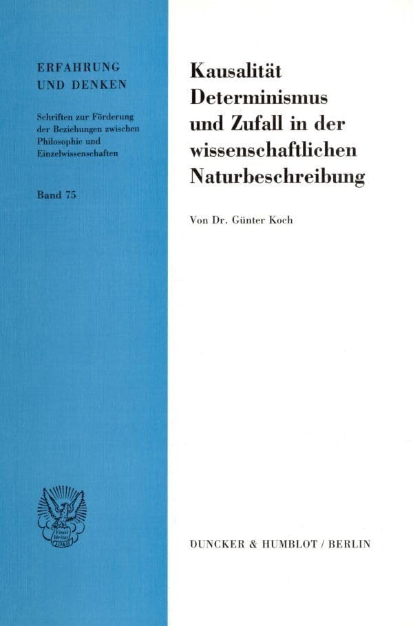 Kausalität, Determinismus und Zufall in der wissenschaftlichen Naturbeschreibung.: Dissertationsschrift (Erfahrung und Denken) Philosophy